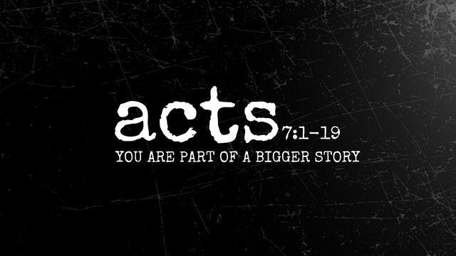 Acts 7:1-19 | You Are Part of a Bigger Story