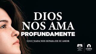 [Serie Nada nos separa de su amor] Dios nos ama profundamente