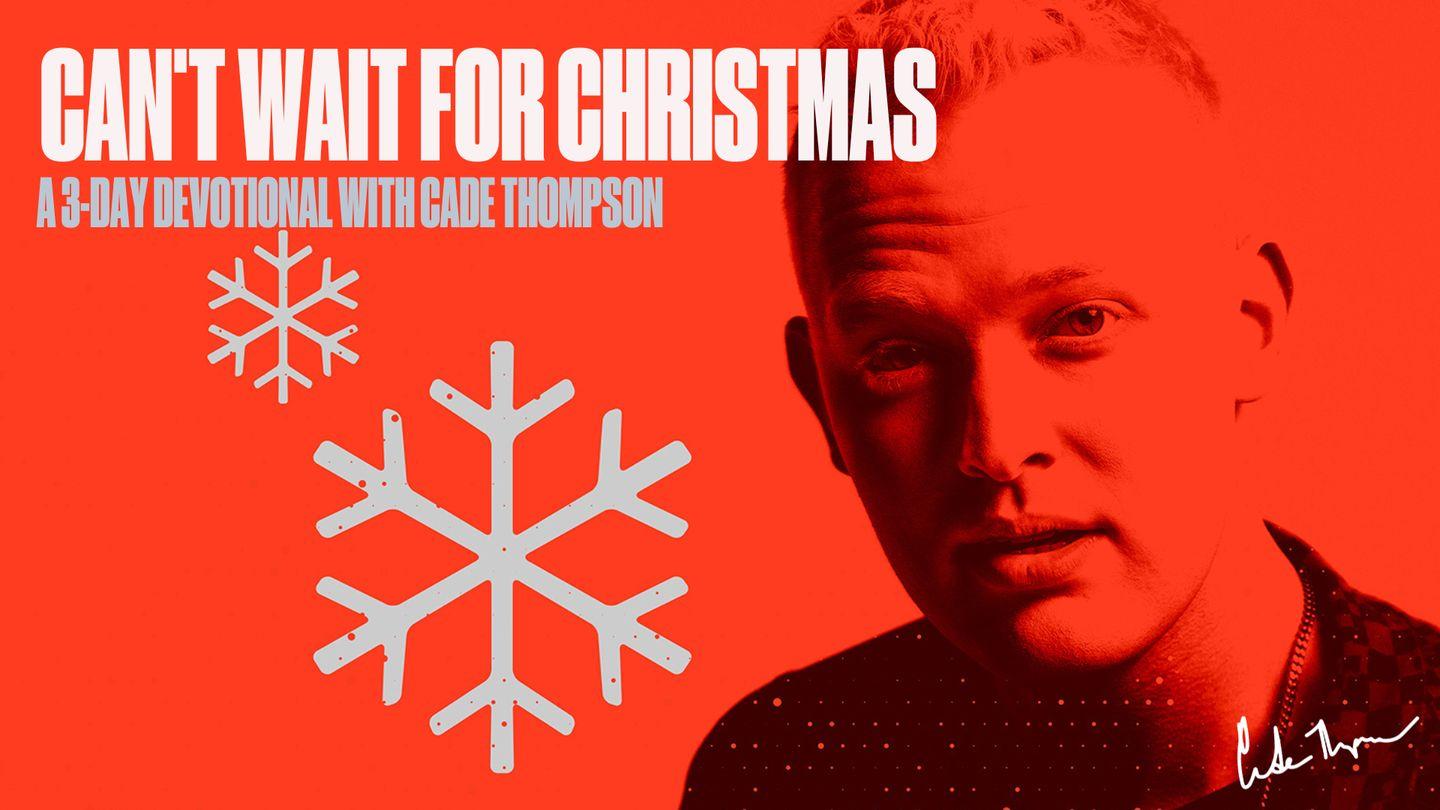 Can't Wait for Christmas: A 3-Day Devotional With Cade Thompson Matthew 2:11 New International Version