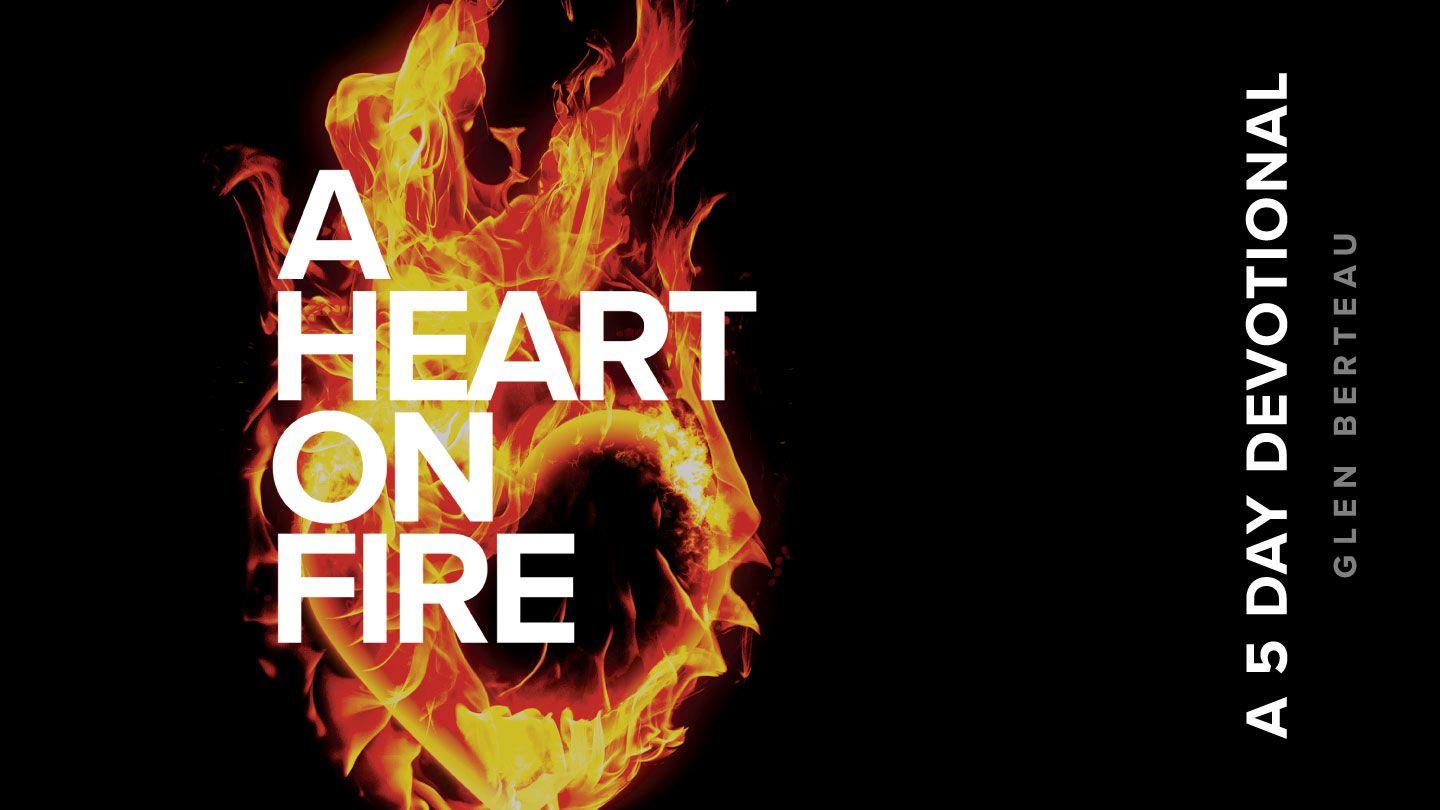 Is Your Heart on Fire? - Glen Berteau Revelation 2:2-5 New International Version
