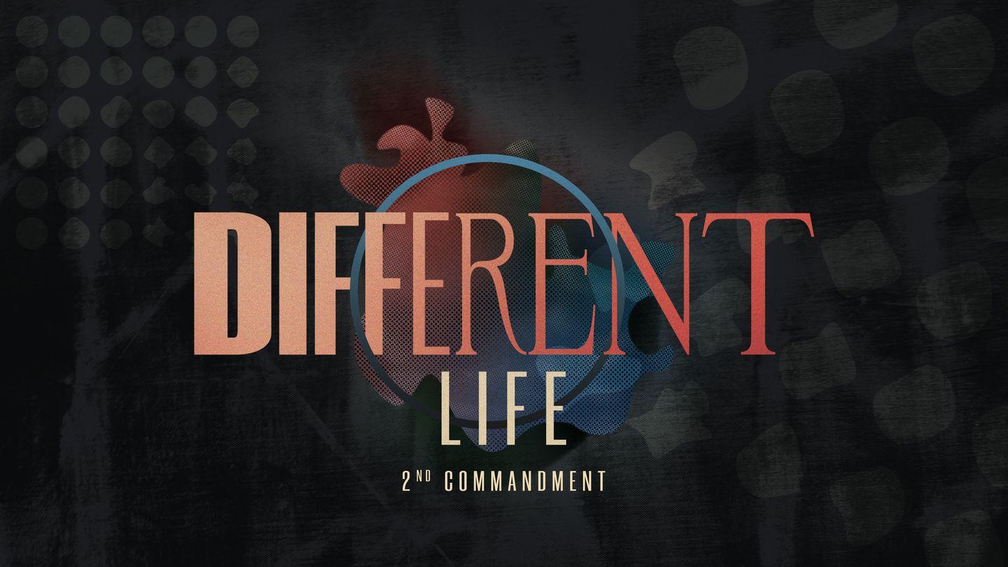 Different Life: 2nd Commandment Isaiah 43:1-4 New International Version