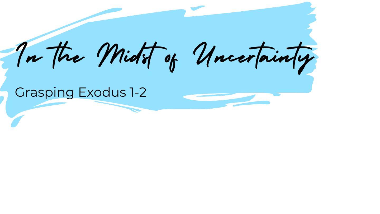 In the Midst of Uncertainty: Grasping Exodus 1-2 Mpiin 12:7 Uwumbɔr aagbaŋ