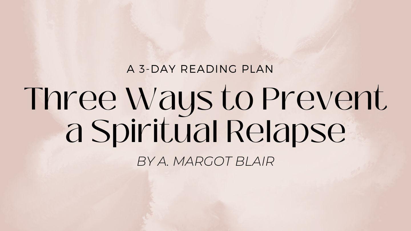 Three Ways to Prevent a Spiritual Relapse Ephesians 6:16 New International Version