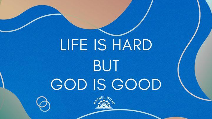 Life Is Hard but God Is Good