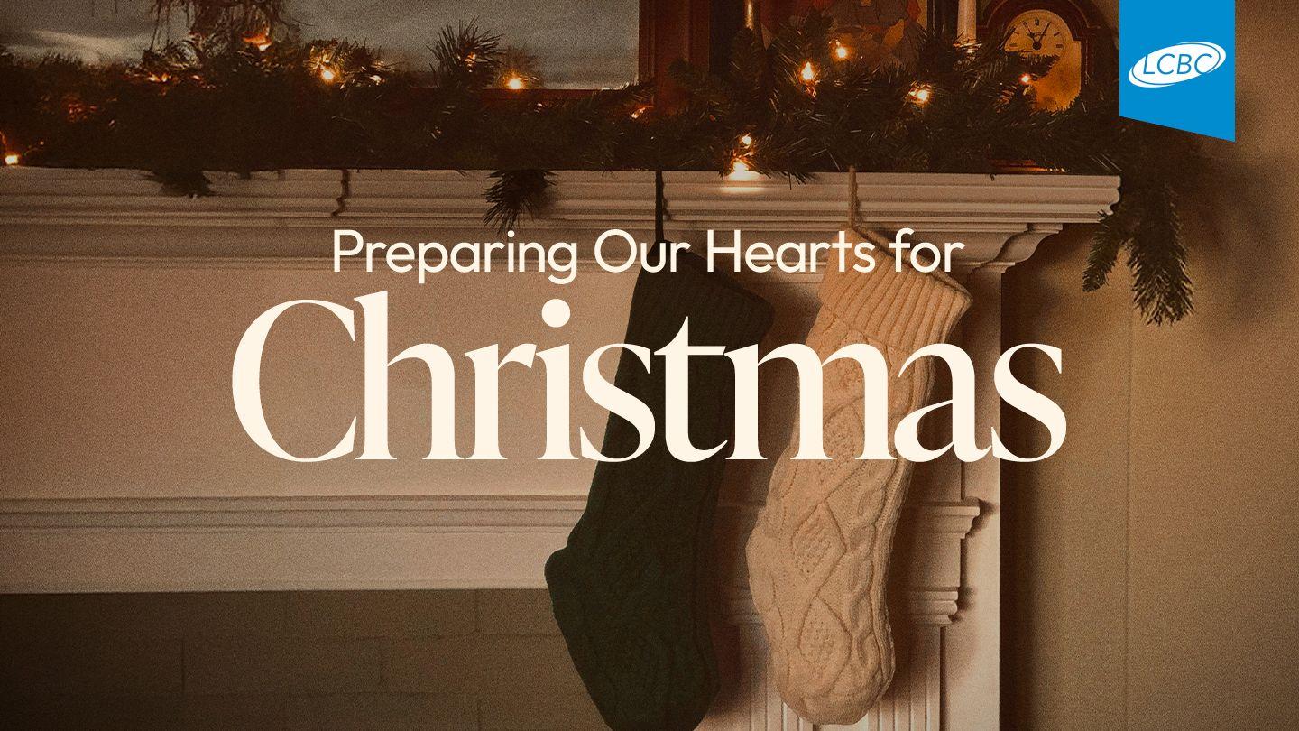Preparing Our Hearts for Christmas Isaiah 40:3-5 New International Version