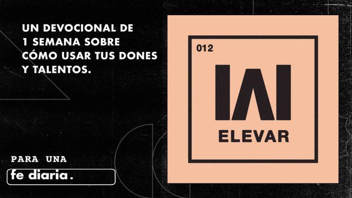 Elevar - Cómo Usar Tus Dones Y Talentos